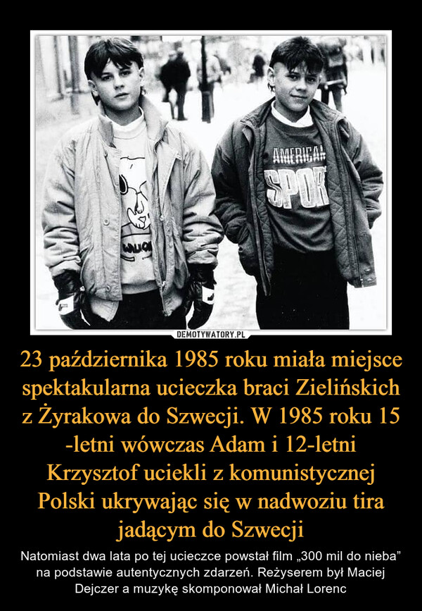 23 października 1985 roku miała miejsce spektakularna ucieczka braci Zielińskich z Żyrakowa do Szwecji. W 1985 roku 15 -letni wówczas Adam i 12-letni Krzysztof uciekli z komunistycznej Polski ukrywając się w nadwoziu tira jadącym do Szwecji