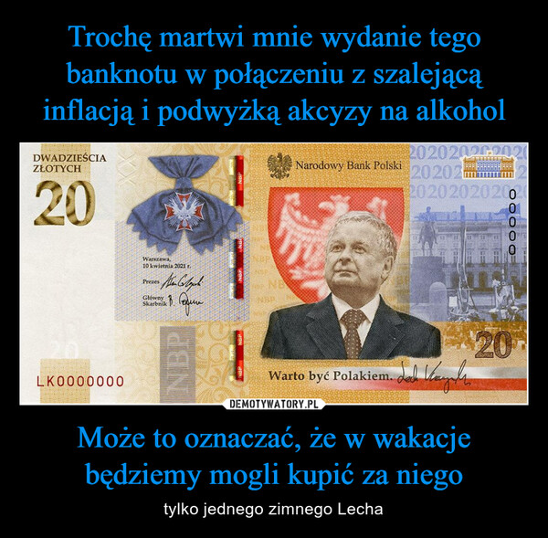 Może to oznaczać, że w wakacje będziemy mogli kupić za niego – tylko jednego zimnego Lecha 