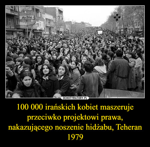 100 000 irańskich kobiet maszeruje przeciwko projektowi prawa, nakazującego noszenie hidżabu, Teheran 1979