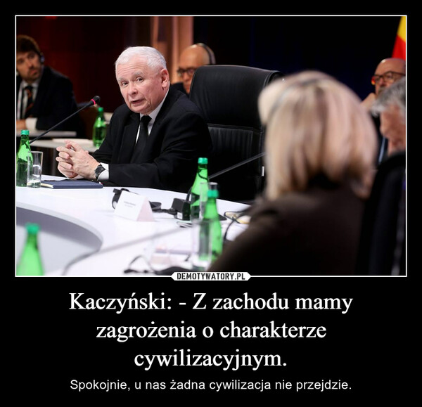 Kaczyński: - Z zachodu mamy zagrożenia o charakterze cywilizacyjnym. – Spokojnie, u nas żadna cywilizacja nie przejdzie. 
