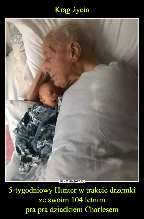5-tygodniowy Hunter w trakcie drzemkize swoim 104 letnimpra pra dziadkiem Charlesem –  