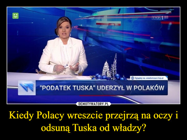 Kiedy Polacy wreszcie przejrzą na oczy i odsuną Tuska od władzy? –  