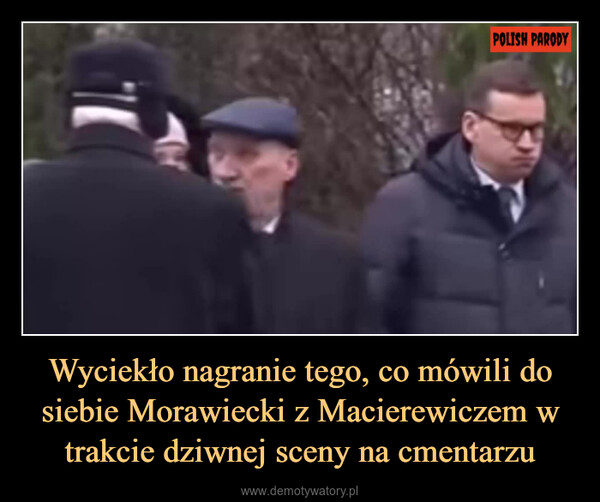 Wyciekło nagranie tego, co mówili do siebie Morawiecki z Macierewiczem w trakcie dziwnej sceny na cmentarzu –  