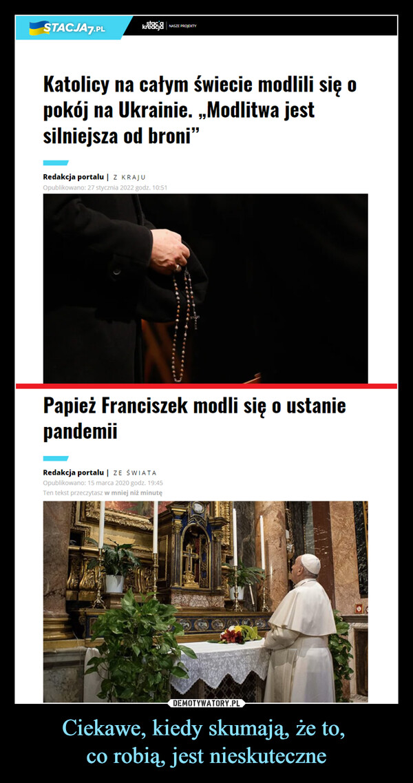 Ciekawe, kiedy skumają, że to, co robią, jest nieskuteczne –  Katolicy na całym świecie modlili się o pokój na Ukrainie. „Modlitwa jest silniejsza od broni" Papież Franciszek modli się o ustanie pandemii