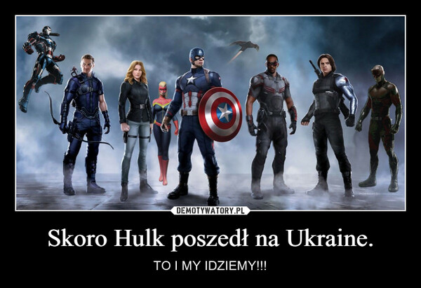 Skoro Hulk poszedł na Ukraine. – TO I MY IDZIEMY!!! 