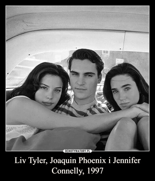 Liv Tyler, Joaquin Phoenix i Jennifer Connelly, 1997