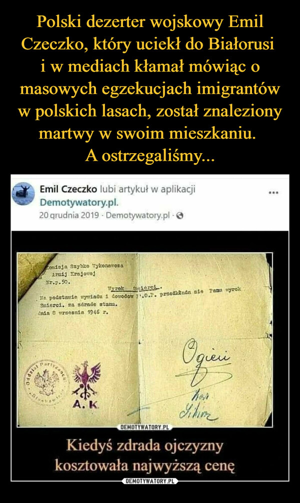 Polski dezerter wojskowy Emil Czeczko, który uciekł do Białorusi 
i w mediach kłamał mówiąc o masowych egzekucjach imigrantów w polskich lasach, został znaleziony martwy w swoim mieszkaniu. 
A ostrzegaliśmy...