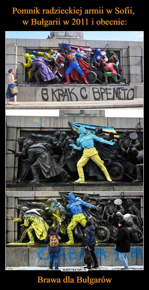 Pomnik radzieckiej armii w Sofii, 
w Bułgarii w 2011 i obecnie: Brawa dla Bułgarów