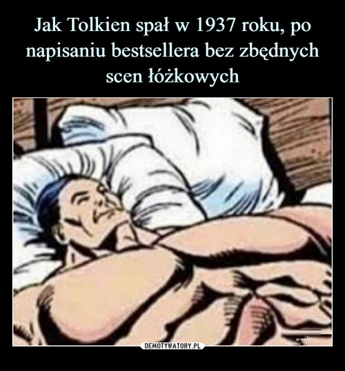 Jak Tolkien spał w 1937 roku, po napisaniu bestsellera bez zbędnych scen łóżkowych