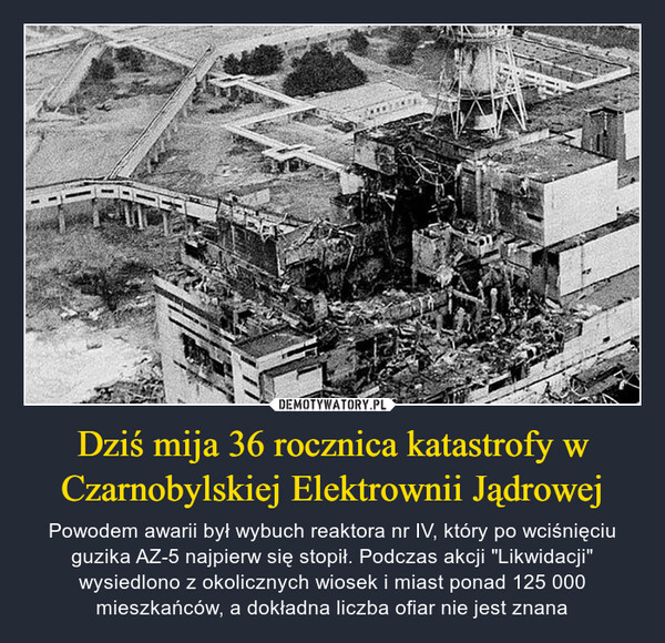 Dziś mija 36 rocznica katastrofy w Czarnobylskiej Elektrownii Jądrowej