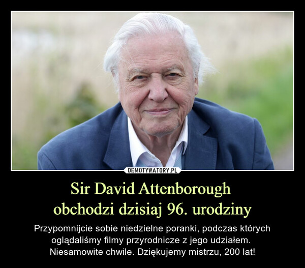 Sir David Attenborough 
obchodzi dzisiaj 96. urodziny