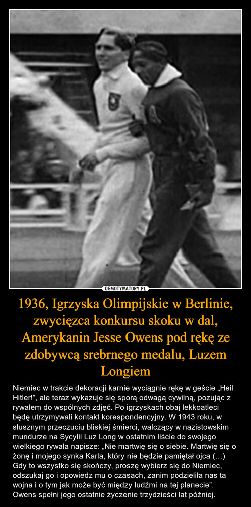 1936, Igrzyska Olimpijskie w Berlinie, zwycięzca konkursu skoku w dal, Amerykanin Jesse Owens pod rękę ze zdobywcą srebrnego medalu, Luzem Longiem