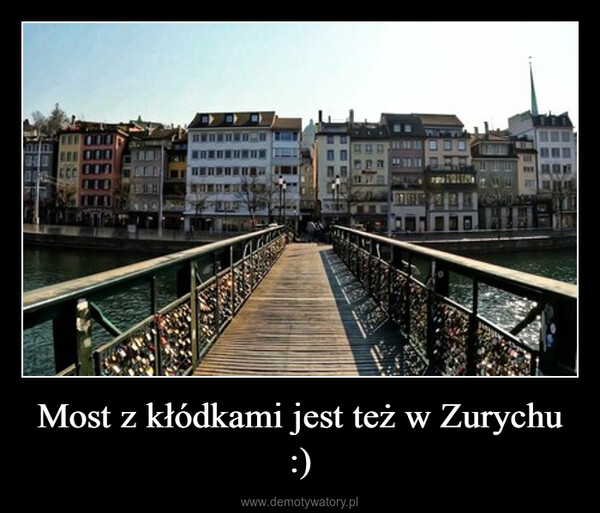 Most z kłódkami jest też w Zurychu :) –  
