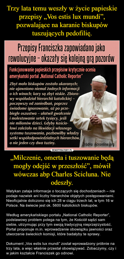 Trzy lata temu weszły w życie papieskie przepisy „Vos estis lux mundi”, pozwalające na karanie biskupów tuszujących pedofilię. „Milczenie, omerta i tuszowanie będą mogły odejść w przeszłość”, mówił wówczas abp Charles Scicluna. Nie odeszły.