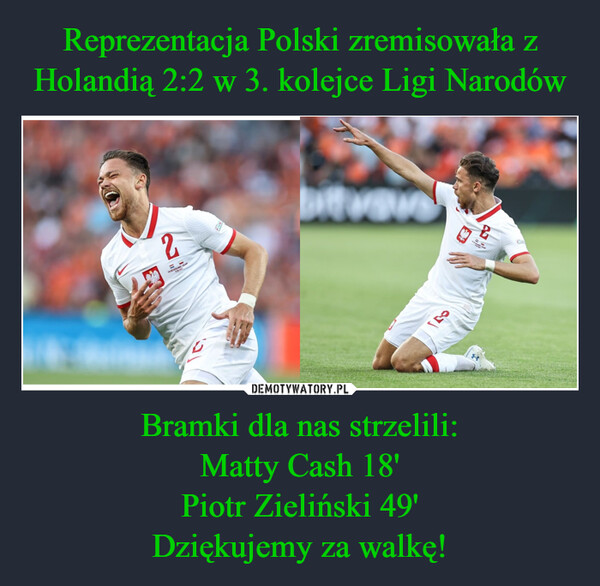 Bramki dla nas strzelili:Matty Cash 18'Piotr Zieliński 49'Dziękujemy za walkę! –  