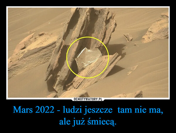 Mars 2022 - ludzi jeszcze  tam nie ma, ale już śmiecą. –  