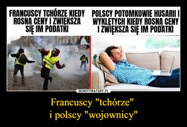 Francuscy "tchórze" 
i polscy "wojownicy"