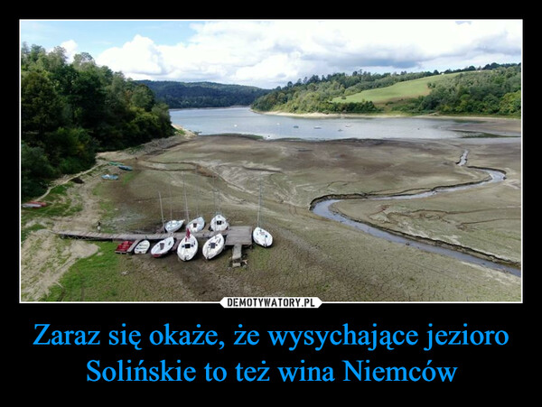 Zaraz się okaże, że wysychające jezioro Solińskie to też wina Niemców –  