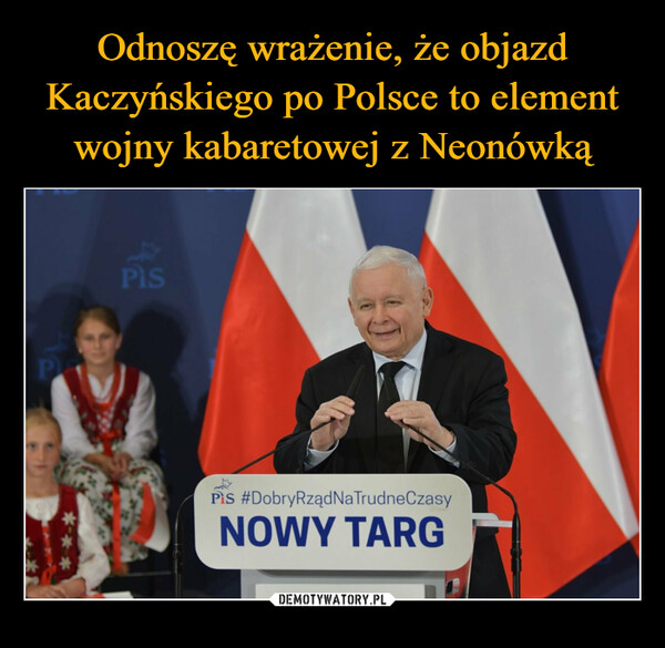 Odnoszę wrażenie, że objazd Kaczyńskiego po Polsce to element wojny kabaretowej z Neonówką