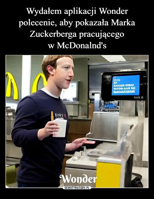 Wydałem aplikacji Wonder polecenie, aby pokazała Marka Zuckerberga pracującego
w McDonalnd's