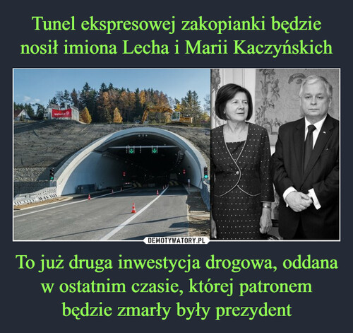 Tunel ekspresowej zakopianki będzie nosił imiona Lecha i Marii Kaczyńskich To już druga inwestycja drogowa, oddana w ostatnim czasie, której patronem będzie zmarły były prezydent