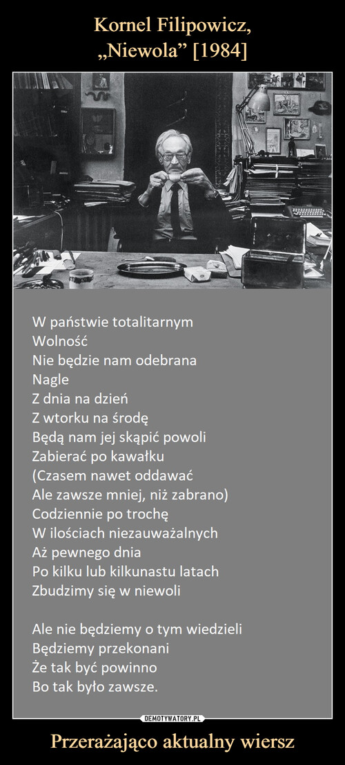 Kornel Filipowicz,
„Niewola” [1984] Przerażająco aktualny wiersz