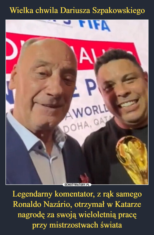 Wielka chwila Dariusza Szpakowskiego Legendarny komentator, z rąk samego Ronaldo Nazário, otrzymał w Katarze nagrodę za swoją wieloletnią pracę
przy mistrzostwach świata