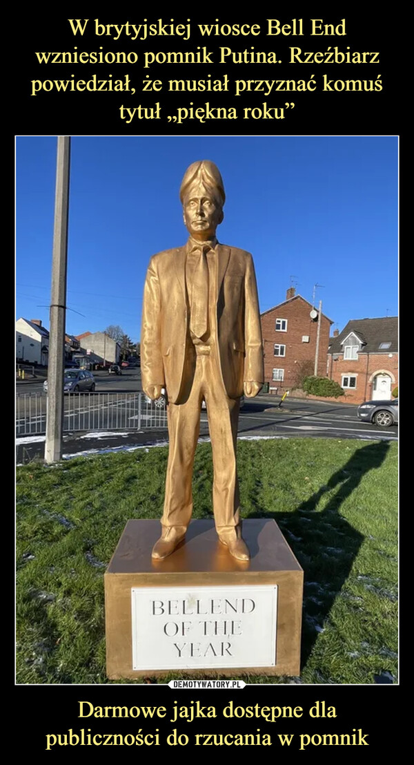 W brytyjskiej wiosce Bell End wzniesiono pomnik Putina. Rzeźbiarz powiedział, że musiał przyznać komuś tytuł „piękna roku” Darmowe jajka dostępne dla publiczności do rzucania w pomnik