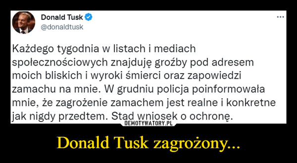 Donald Tusk zagrożony... –  