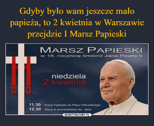 Gdyby było wam jeszcze mało papieża, to 2 kwietnia w Warszawie przejdzie I Marsz Papieski