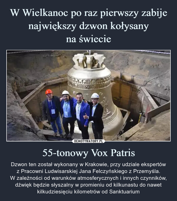 55-tonowy Vox Patris – Dzwon ten został wykonany w Krakowie, przy udziale ekspertówz Pracowni Ludwisarskiej Jana Felczyńskiego z Przemyśla.W zależności od warunków atmosferycznych i innych czynników, dźwięk będzie słyszalny w promieniu od kilkunastu do nawet kilkudziesięciu kilometrów od Sanktuarium 