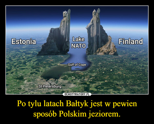 Po tylu latach Bałtyk jest w pewien sposób Polskim jeziorem. –  EstoniaSt PetersburgLakeNATOGulf of CopeFinland@Me of EE