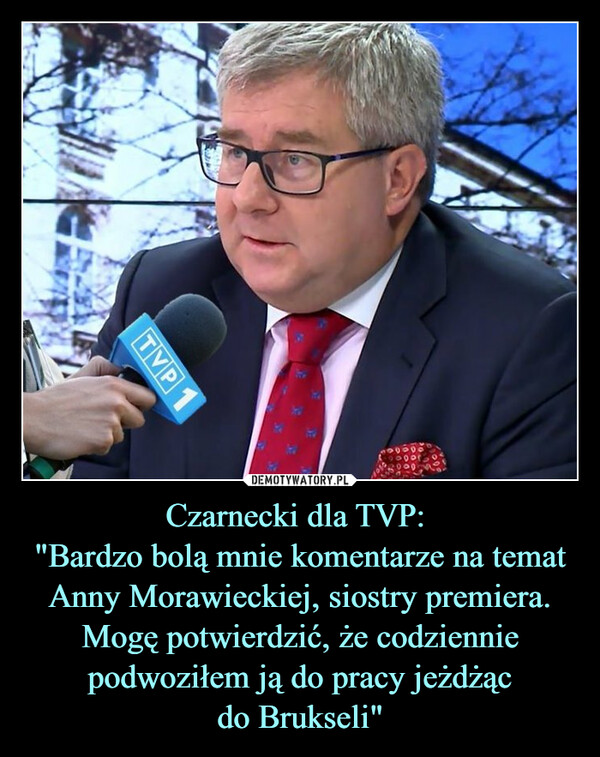 Czarnecki dla TVP: "Bardzo bolą mnie komentarze na temat Anny Morawieckiej, siostry premiera. Mogę potwierdzić, że codziennie podwoziłem ją do pracy jeżdżącdo Brukseli" –  TVP 1