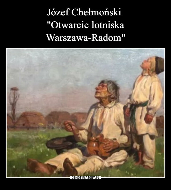 Józef Chełmoński 
"Otwarcie lotniska Warszawa-Radom"