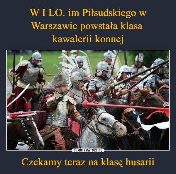 Czekamy teraz na klasę husarii –  www