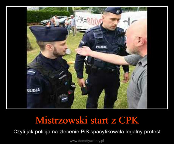 Mistrzowski start z CPK – Czyli jak policja na zlecenie PiS spacyfikowała legalny protest OLICJAPX-8000POLICJAd