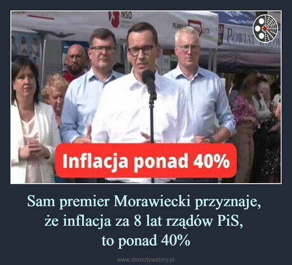 Sam premier Morawiecki przyznaje, że inflacja za 8 lat rządów PiS, to ponad 40% –  NSOPLANICE POWIAInflacja ponad 40%Spa