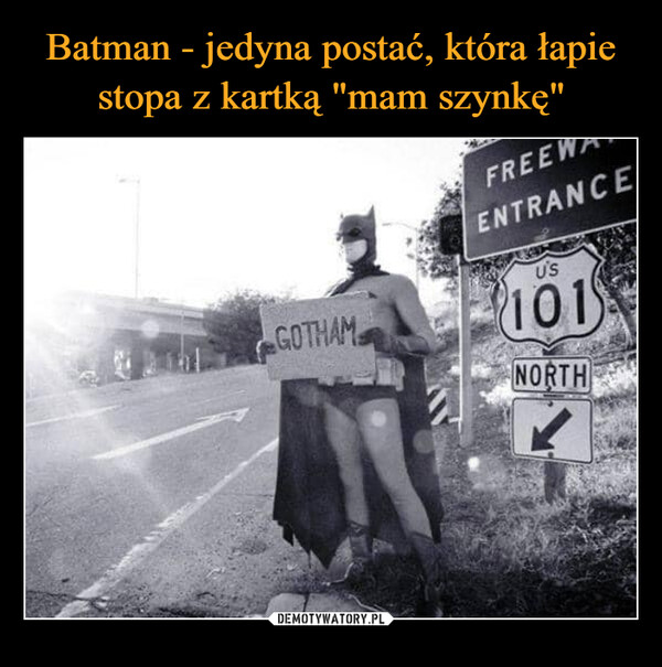 Batman - jedyna postać, która łapie stopa z kartką "mam szynkę"