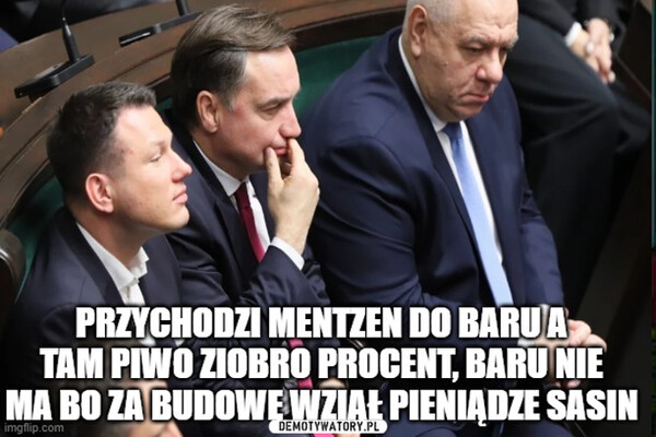 Przychodzi facet do baru –  PRZYCHODZI MENTZEN DO BARUATAM PIWO ZIOBRO PROCENT, BARU NIEMA BO ZA BUDOWĘ WZIĄŁ PIENIĄDZE SÁSINimgflip.com