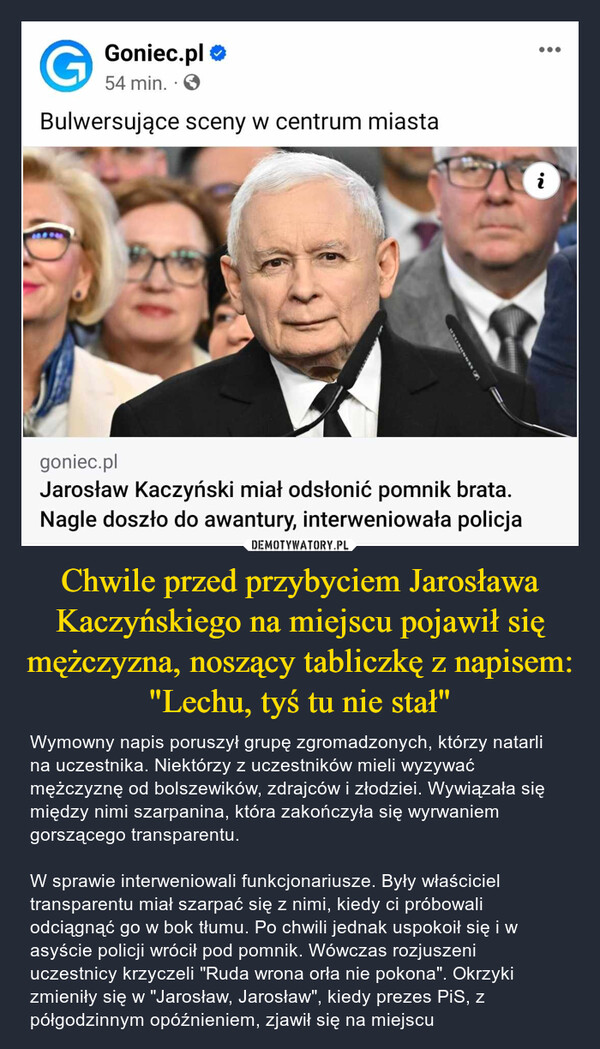 Chwile przed przybyciem Jarosława Kaczyńskiego na miejscu pojawił się mężczyzna, noszący tabliczkę z napisem: "Lechu, tyś tu nie stał"