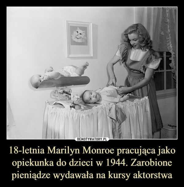 18-letnia Marilyn Monroe pracująca jako opiekunka do dzieci w 1944. Zarobione pieniądze wydawała na kursy aktorstwa –  
