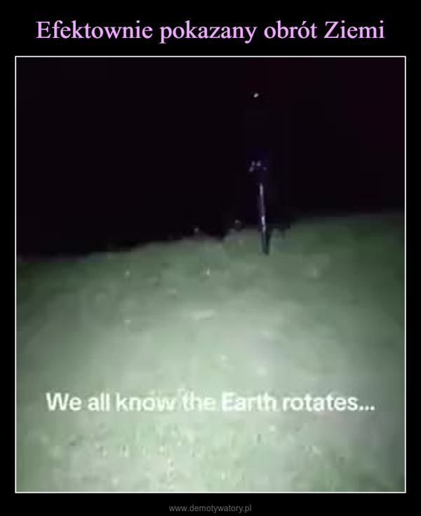  –  We all know the Earth rotates...