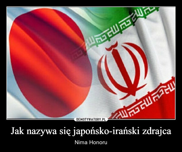Jak nazywa się japońsko-irański zdrajca – Nima Honoru ①