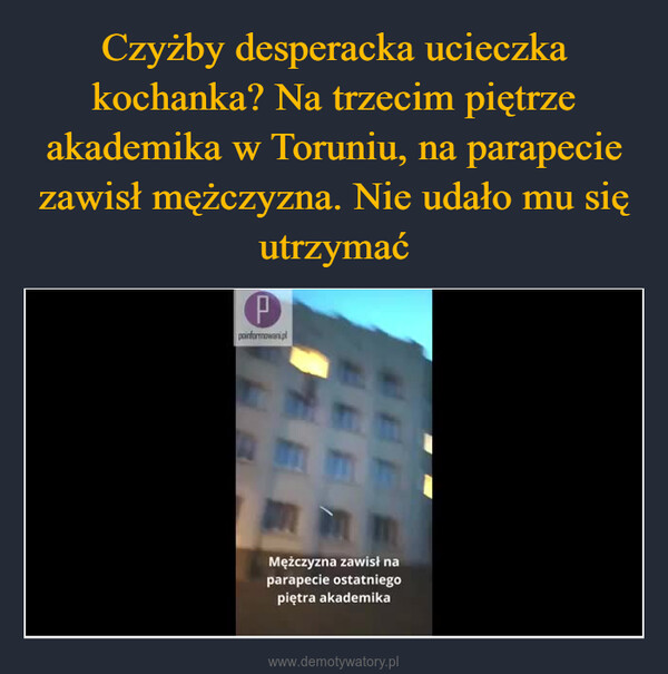  –  PpoinformowaniplMężczyzna zawisł naparapecie ostatniegopiętra akademika
