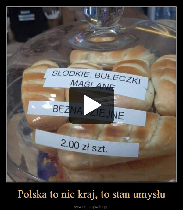 Polska to nie kraj, to stan umysłu –  SŁODKIE BUŁECZKIMASLANEBEZNADZIEJNE2.00 zł szt.