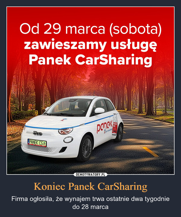 Koniec Panek CarSharing – Firma ogłosiła, że wynajem trwa ostatnie dwa tygodnie do 28 marca Od 29 marca (sobota)zawieszamy usługęPanek CarSharingPANEK CSPanekTEARCAR SHARING