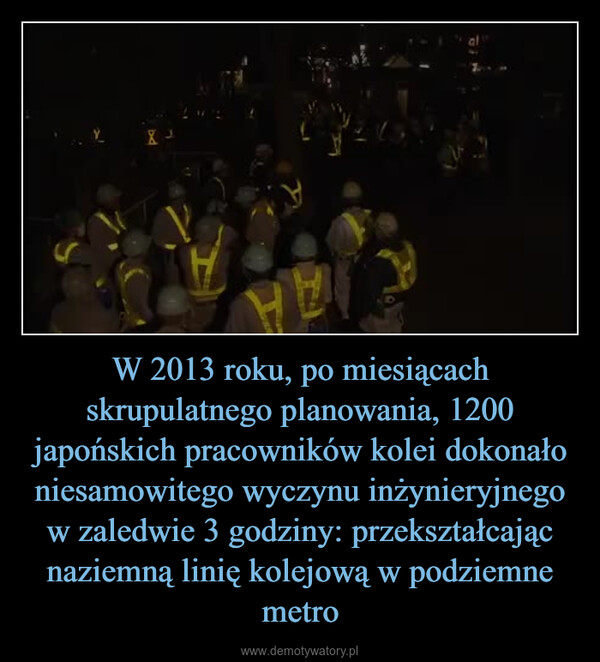 W 2013 roku, po miesiącach skrupulatnego planowania, 1200 japońskich pracowników kolei dokonało niesamowitego wyczynu inżynieryjnego w zaledwie 3 godziny: przekształcając naziemną linię kolejową w podziemne metro –  