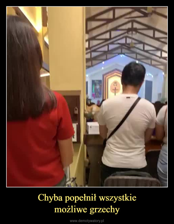 Chyba popełnił wszystkiemożliwe grzechy –  