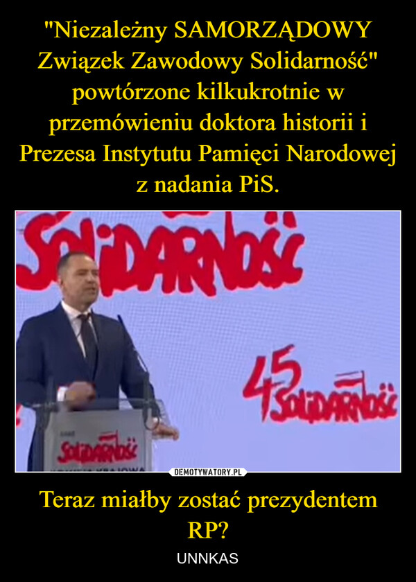 Teraz miałby zostać prezydentem RP? – UNNKAS SDARNOSSOLIDARNOSSOLDARNOSJOW