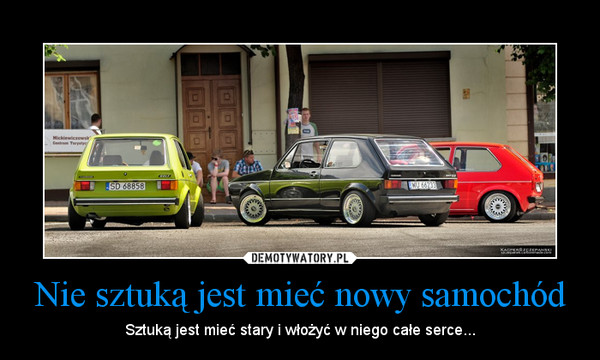 Nie sztuką jest mieć nowy samochód Demotywatory.pl